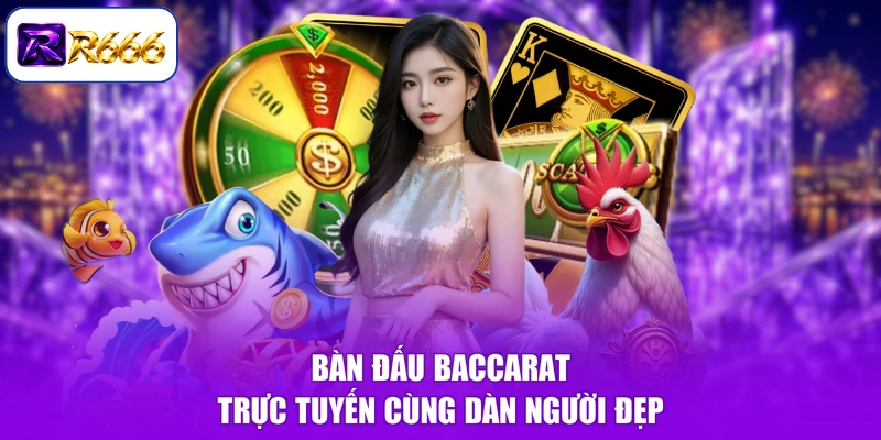 Bàn đấu baccarat trực tuyến cùng dàn người đẹp