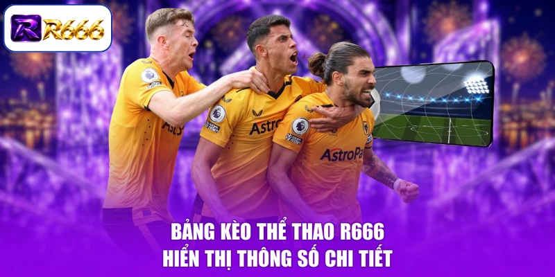 Bảng kèo thể thao R666 hiển thị thông số chi tiết