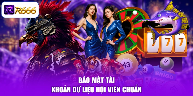 Bảo mật tài khoản dữ liệu hội viên chuẩn