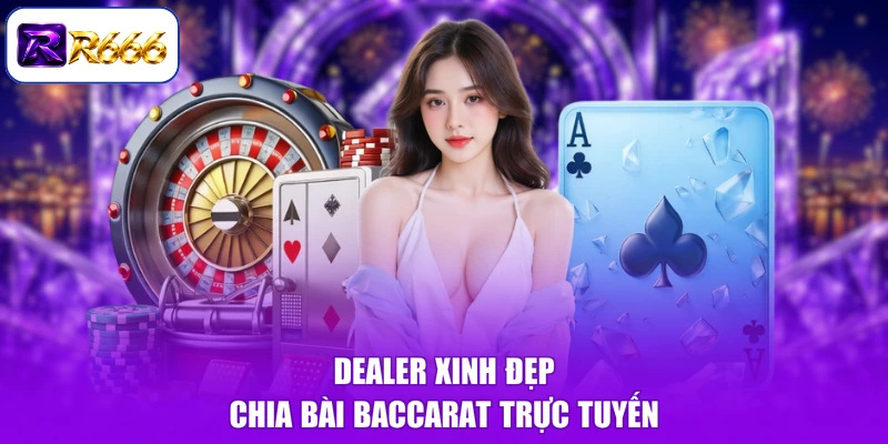 Dealer xinh đẹp chia bài baccarat trực tuyến