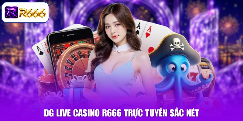 DG Live Casino R666 trực tuyến sắc nét