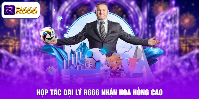 Hợp tác đại lý R666 nhận hoa hồng cao