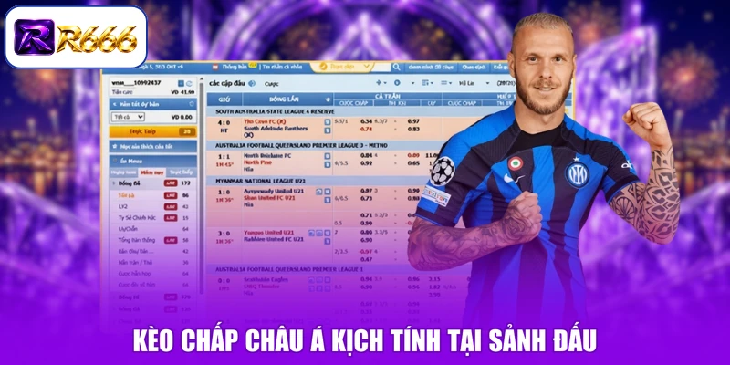 Kèo chấp châu Á kịch tính tại sảnh đấu
