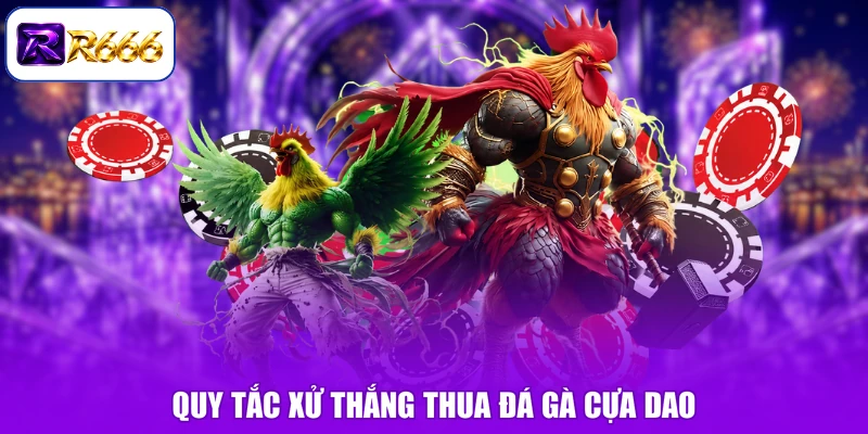 Quy tắc xử thắng thua đá gà cựa dao
