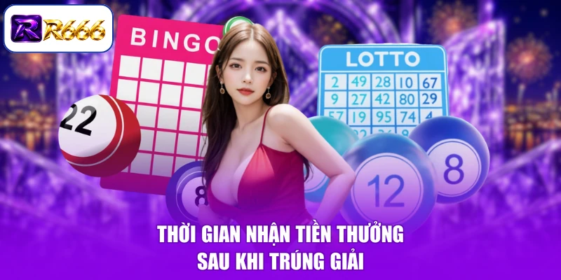 Thời gian nhận tiền thưởng sau khi trúng giải