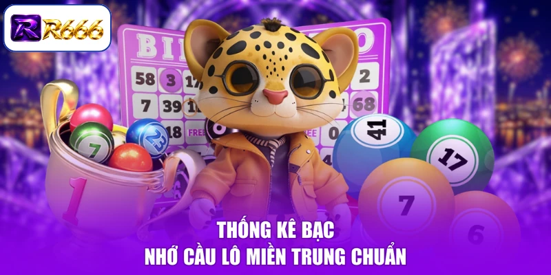 Thống kê bạc nhớ cầu lô miền Trung chuẩn