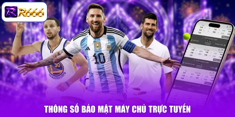 Thông số bảo mật máy chủ trực tuyến