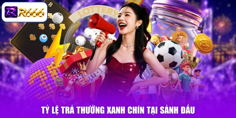 Tỷ lệ trả thưởng xanh chín tại sảnh đấu