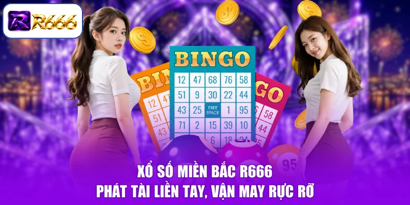 Xổ Số Miền Bắc R666 - Phát Tài Liền Tay, Vận May Rực Rỡ
