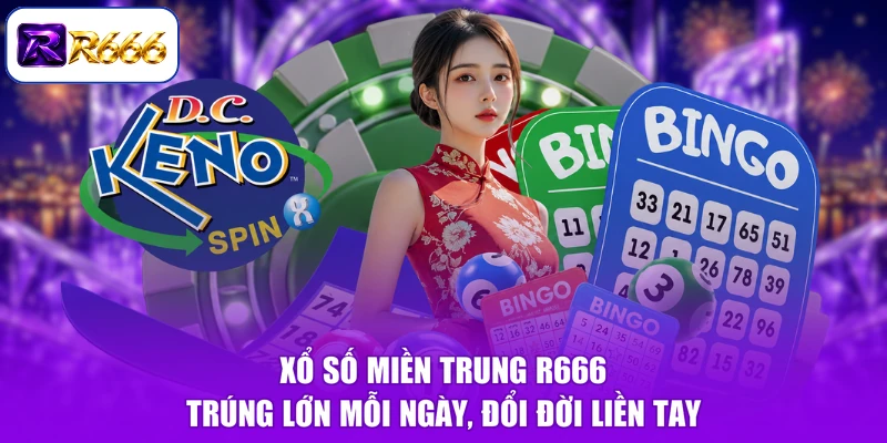 Xổ Số Miền Trung R666 - Trúng Lớn Mỗi Ngày, Đổi Đời Liền Tay
